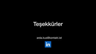 Teşekkürler
arda.kus@kontakt.ist
 