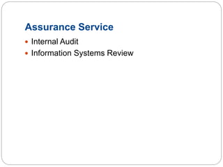 Assurance Service
 Internal Audit
 Information Systems Review
 
