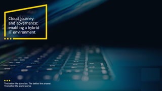 Ardberry Technology Engage 1
Cloud journey
and governance:
enabling a hybrid
IT environment
 