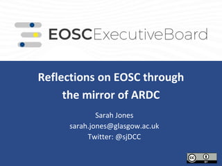 Reflections on EOSC through
the mirror of ARDC
Sarah Jones
sarah.jones@glasgow.ac.uk
Twitter: @sjDCC
 