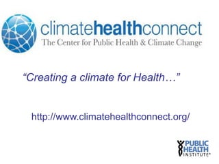 “Creating a climate for Health…”


 http://www.climatehealthconnect.org/
 