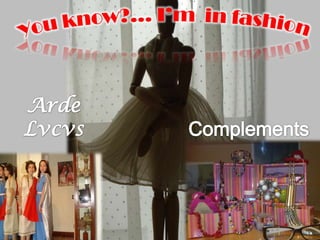 Youknow?... I’m  in fashion ArdeLvcvs Complements 