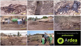 keep	
  decontamination	
  for	
  
professionals	
  

time	
  to	
  think	
  green	
  

Ardea	
  

time	
  to	
  think	
  green	
  

 