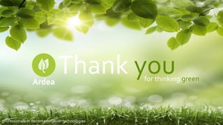 Ardea	
  

Thank	
  you	
  

professionals	
  in	
  decontamination	
  technologies	
  

for	
  thinking	
  green	
  

 
