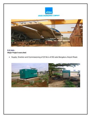 D.G.Sets:-
Major Project executed:
 Supply, Erection and Commissioning of 25 No’s of DG sets Bengaluru Airport Road.
 
