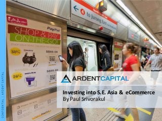 Investing into S.E. Asia & eCommerce
By Paul Srivorakul
 