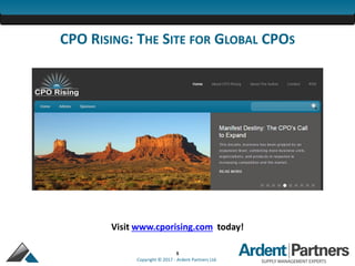 5
Copyright © 2017 - Ardent Partners Ltd.
Visit www.cporising.com today!
CPO RISING: THE SITE FOR GLOBAL CPOS
 