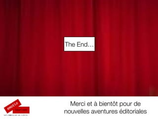 The End… Merci et à bient ôt pour de nouvelles aventures éditoriales 