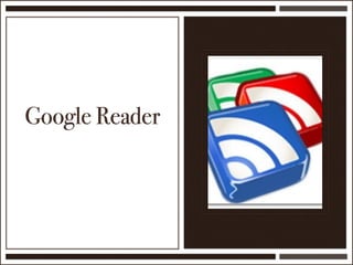 Google Reader
 