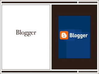 Blogger
 