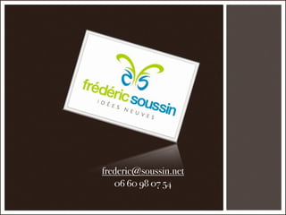 frederic@soussin.net
   06 60 98 07 54
 