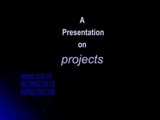 A
Presentation
on
projects
www.ints.in
8639427618
9052150158
 