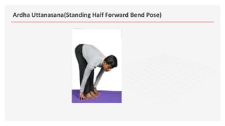 Ardha Uttanasana(Standing Half Forward Bend Pose)
 
