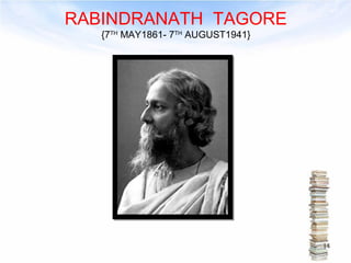 RABINDRANATH TAGORE 
{7TH MAY1861- 7TH AUGUST1941} 
14 
 