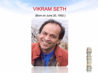 VIKRAM SETH 
{Born on June 20, 1952 } 
25 
 