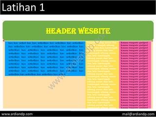 Latihan 1
www.ardiandp.com mail@ardiandp.com
HEADER WESBITE
w
w
w
.ardiandp.com
 