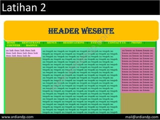 Latihan 2
www.ardiandp.com mail@ardiandp.com
HEADER WESBITE
w
w
w
.ardiandp.com
 