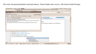 Klik untuk memperbesarSetelah download selesai , Paket Installer akan muncul . Klik tombol Install Package : 
 
