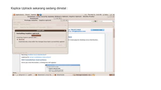 Ksplice Uptrack sekarang sedang diinstal : 
 