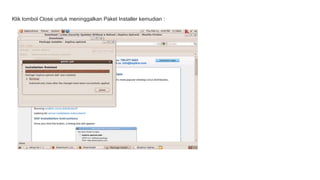 Klik tombol Close untuk meninggalkan Paket Installer kemudian : 
 