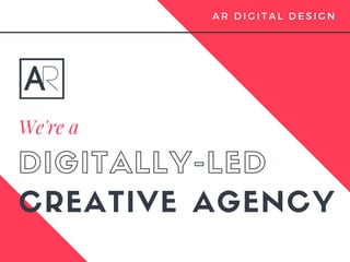 DIGITALLY-LED
A R D I G I T A L D E S I G N
CREATIVE AGENCY
We're a 
 