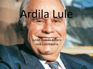 Ardila Lule
  Julián Gómez Botero
    José Luis Gaviria

         10°
 