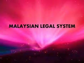 MALAYSIAN LEGAL SYSTEM
 