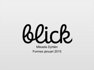 Mikaela Dyhlén
Formex januari 2015
 