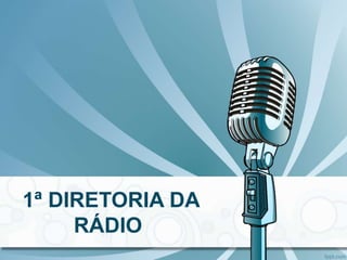 1ª DIRETORIA DA
RÁDIO
 