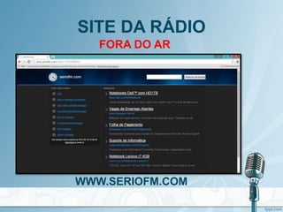 SITE DA RÁDIO
FORA DO AR
WWW.SERIOFM.COM
 