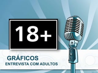 GRÁFICOS
ENTREVISTA COM ADULTOS
 