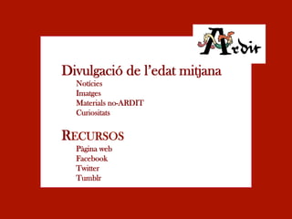 Divulgació de l’edat mitjana
  Notícies
  Imatges
  Materials no-ARDIT
  Curiositats


RECURSOS
  Pàgina web
  Facebook
  Twitter
  Tumblr
 