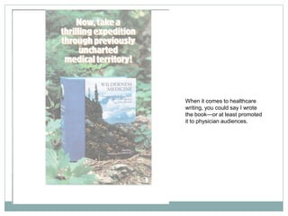When it comes to healthcare
writing, you could say I wrote
the book—or at least promoted
it to physician audiences.
 