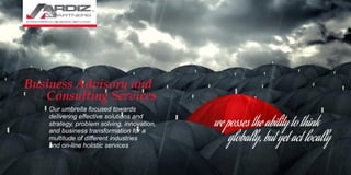Our umbrella focused towards
delivering eﬀective solutions and
strategy, problem solving, innovation,
and business transformation for a
multitude of diﬀerent industries
and on-line holistic services
Business Advisory and
Consulting Services
we posses the ability to think
globally, but yet act locally
TM
E B N
UROAMERICAN USINESS ETWORK
 