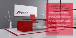 As leaders in performance excellence,
our team partner with clients, in bringing
eﬀective solutions to meet the inherent
challenges of their critical business activities,
this translates into better decision making
processes, and actions that produce results,
giving them a distinct business advantage
in the marketplace, domestic and overseas
Our industry focus allows us to understand
our customers' businesses, industry
initiatives, and cultures, and to create
solutions that ﬁt their corporate individual
needs.
Armando-Jose Diaz
CEO Founder - PhD MBM MBA
Performance
Commitment
TM
E B N
UROAMERICAN USINESS ETWORK
 