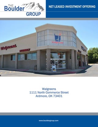 NET LEASED INVESTMENT OFFERING




        Walgreens
        Walgreens
1111 North Commerce Street
               73401
   Ardmore, OK 73401




      www.bouldergroup.com
 
