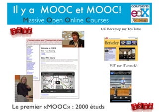 Le premier «MOOC» : 2000 étuds
UC Berkeley sur YouTube
MIT sur iTunes-U
Il y a MOOC et MOOC!
Massive Open Online Courses
 