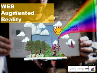 WEB
Augmented
Reality
 