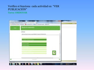 Verifico si funciona cada actividad en “VER
PUBLICACIÓN”
Tarea :ORDENAR
 