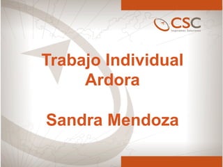 Trabajo Individual
Ardora
Sandra Mendoza
 