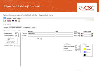 Opciones de ejecución
631/03/14 10:33
Aquí completo los mensajes de feedback de la actividad y el aspecto de la misma
 
