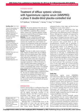 ARD Online First, published on September 25, 2013 as 10.1136/annrheumdis-2013-203674
Clinical and epidemiological research

EXTENDED REPORT

Treatment of diffuse systemic sclerosis
with hyperimmune caprine serum (AIMSPRO):
a phase II double-blind placebo-controlled trial
N P Quillinan,1 D McIntosh,2 J Vernes,3 S Haq,2 C P Denton1
Handling editor Tore K Kvien
1

Centre for Rheumatology, UCL
Medical School, Royal Free
Campus, London, UK
2
Daval International Ltd.,
Eastbourne, East Sussex, UK
3
School of Mathematics,
Statistics and Actuarial Science,
The University of Kent,
Canterbury, UK
Correspondence to
Professor C P Denton,
Centre for Rheumatology and
Connective Tissue Diseases,
Royal Free Hospital and UCL
Medical School, Pond Street,
London NW3 2QG, UK;
c.denton@ucl.ac.uk
Eudract No. 2007-003122-24
ClinTrials.gov No.
NCT00769028
Received 24 March 2013
Revised 30 July 2013
Accepted 8 September 2013

ABSTRACT
Objective The primary objective of the study was to
explore safety and tolerability of hyperimmune caprine
serum (AIMSPRO) in established diffuse cutaneous
systemic sclerosis (SSc). Secondary objectives included
assessment of potential efﬁcacy and biological activity
and exploration of candidate biomarkers.
Methods This was a double-blind parallel group
randomised placebo-controlled clinical trial. After
informed consent 20 patients with established diffuse
cutaneous SSc of greater than 3 years duration not
receiving immunosuppressive therapy were randomised
to receive either active (n=10) or placebo formulation
(n=10) by subcutaneous twice weekly injection over
26 weeks. Clinical assessments were evaluated over
26 weeks.
Results There were no safety concerns during this
study. Frequency of adverse events was not different
between active and placebo groups. Mean modiﬁed
Rodnan Skin Score (mRSS) fell by 1.4±4.7 units with
active treatment but increased by 2.1±6.4 units on
placebo when baseline values were compared with
26 weeks and responder analysis showed clinically
meaningful improvement in mRSS at 26 weeks in 5
(50%) of actively treated patients compared with 1
(10%) in the control group ( p=0.062). PIIINP (mg/L)
showed a comparatively larger increase in the treatment
group compared with the placebo group, ( p=0.0118).
Conclusions These results conﬁrm tolerability and
safety of this novel biological agent in established diffuse
SSc. The value of a placebo treated control group in
small clinical trials evaluating skin disease in SSc is
conﬁrmed. Potential improvement in mRSS and changes
in PIIINP in cases receiving active therapy suggest that
this intervention may be of clinical beneﬁt and warrants
further evaluation.

INTRODUCTION

To cite: Quillinan NP,
McIntosh D, Vernes J, et al.
Ann Rheum Dis Published
Online First: [ please include
Day Month Year]
doi:10.1136/annrheumdis2013-203674

Systemic sclerosis (SSc) is a multisystem disease that
is associated with inﬂammation, ﬁbrosis and vasculopathy. It is uncommon but has high morbidity
and the highest case-speciﬁc mortality of any
rheumatic disorder with 50% of patients dying or
developing major internal organ complications
within 3 years of diagnosis.1 There are two major
subsets of systemic sclerosis, limited cutaneous SSc
and diffuse cutaneous SSc (dcSSc).2
Although there is understandable focus on the
high burden of severe skin and internal organ
involvement in early stage diffuse SSc, with less
than 3 years disease duration,1 there is also

substantial burden at later stages and this has been
highlighted in recent cohort studies.3
Traditional models of pathogenesis have suggested that early vascular events associated with
autoimmunity and inﬂammation lead to subsequent
ﬁbrosis. Although this is plausible and supported by
preclinical mechanistic studies it is clear that a
broad range of biological processes interact in SSc
and that these include involvement of key proﬁbrotic cytokines such as transforming growth factor-β
and connective tissue growth factor as well as
proinﬂammatory cytokines such as interleukin 6
(IL-6) and tumour necrosis factor (TNF)α. There is
also increasing evidence of an imbalance in Th1/
Th2/Th17/Treg system promoting inﬂammation
and ﬁbrosis and activation of B cells promoting
production of autoantibodies.4 Diffuse SSc is often
categorised as early-stage or established/late-stage
disease and it is possible that the pathogenic factors
underlying the distinct phases of the disease are different. In particular, pathogenic drivers of late-stage
disease are less clear, but there is emerging evidence
that persistent perturbation of immune cell function may be relevant.5 The cornerstone of management of early stage diffuse SSc is broad spectrum
immunosuppression.6 Emerging data support the
beneﬁt of immunosuppression for skin and lung
ﬁbrosis in SSc, especially when given at the early
stages of disease.7

Study drug
Hyperimmune
caprine
serum
(AIMSPRO,
Anti-inﬂammatory IMmuno -Suppressive PROduct)
is a goat serum extract derivative supplied frozen
and thawed to a liquid for immediate injection. It is
produced in goats raised and housed at a licensed
facility in Tasmania, Australia. The animals are vaccinated using detergent-inactivated HIV viral lysate.
Serum is shipped frozen to the manufacturing facility in Victoria, Australia where the sera are pooled,
fractionated and diaﬁltered to preserve various
macromolecules, immunoglobulin species and low
molecular weight components prior to further processing nanoﬁltration and vialing.
The ﬁnal product contains principally caprine
immunoglobulins but also various small molecular
weight species including cytokines. ELISA characterisation of the serum has revealed the presence of
a range of components including the cytokines IL-4
and IL-10, proopiomelanocortin, arginine vasopressin, β-endorphin and corticotropin-releasing factor.
Previous studies have shown that when peripheral

Quillinan Article author (or their employer) 2013. Produced
1
CopyrightNP, et al. Ann Rheum Dis 2013;0:1–6. doi:10.1136/annrheumdis-2013-203674 by BMJ Publishing Group Ltd (& EULAR) under licence.

 