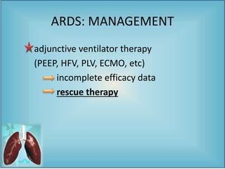 adjunctive ventilator therapy
(PEEP, HFV, PLV, ECMO, etc)
incomplete efficacy data
rescue therapy
ARDS: MANAGEMENT
 