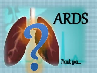ARDS
Thank you…
 