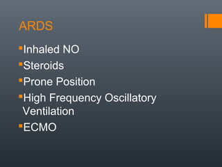 ARDS
Inhaled NO
Steroids
Prone Position
High Frequency Oscillatory
Ventilation
ECMO
 