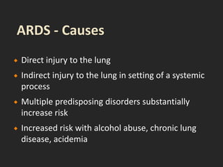  Direct injury to the lung
 Indirect injury to the lung in setting of a systemic
process
 Multiple predisposing disorders substantially
increase risk
 Increased risk with alcohol abuse, chronic lung
disease, acidemia
 