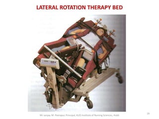 LATERAL ROTATION THERAPY BED




                                                                                19
 Mr sanjay. M. Peerapur, Principal, KLES Institute of Nursing Sciences, Hubli
 