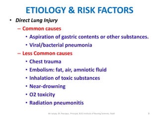 ETIOLOGY & RISK FACTORS
• Direct Lung Injury
   – Common causes
      • Aspiration of gastric contents or other substances...