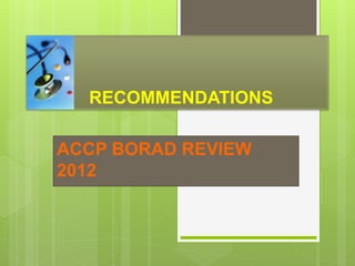 RECOMMENDATIONS
ACCP BORAD REVIEW
2012
 