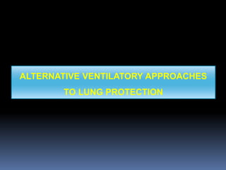 ALTERNATIVE VENTILATORY APPROACHES
TO LUNG PROTECTION
 